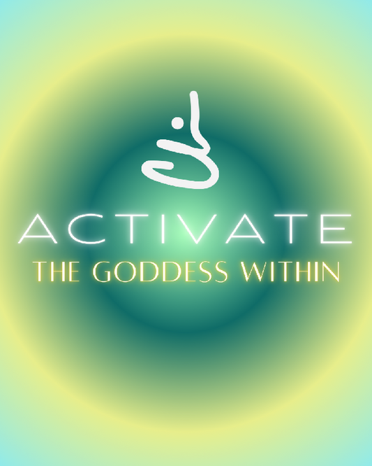 ACTIVATE THE GODDESS WITHIN