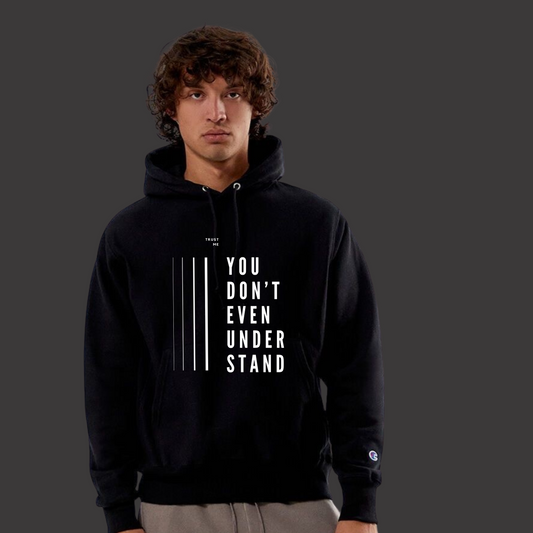 You Don’t Even Understand (hoodie)
